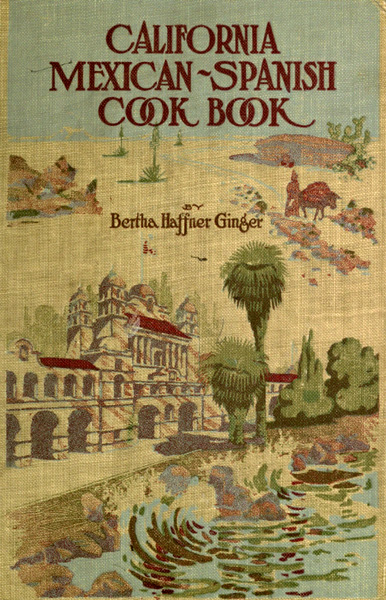 California
 Mexican-Spanish Cook Book by Bertha Haffner-Ginger