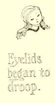 Eyelids
began to
droop.