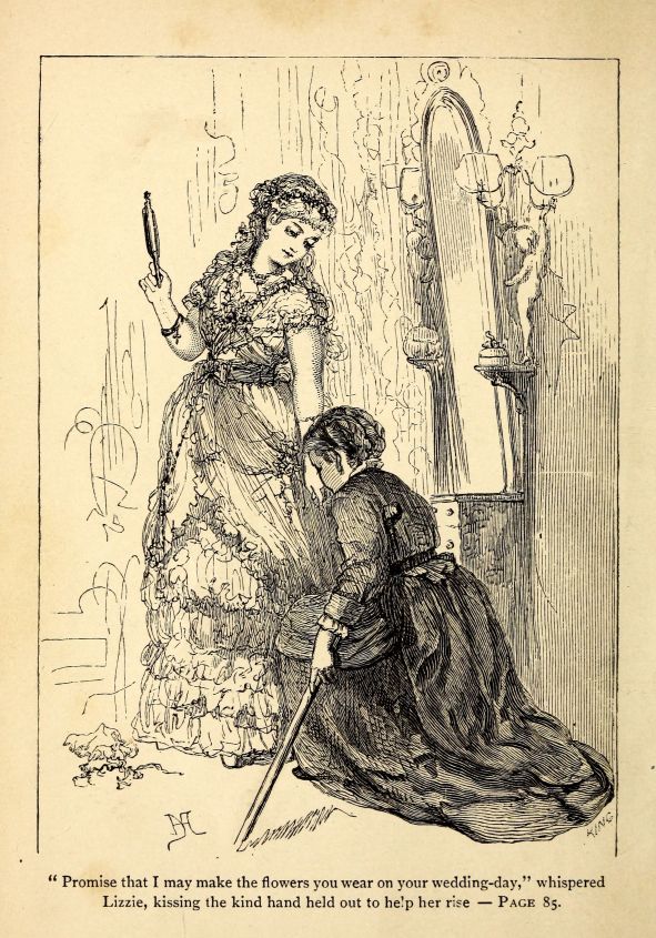 "Promise that I may make the flowers you wear on your wedding-day," whispered Lizzie, kissing the kind hand held out to help her rise--PAGE 85.